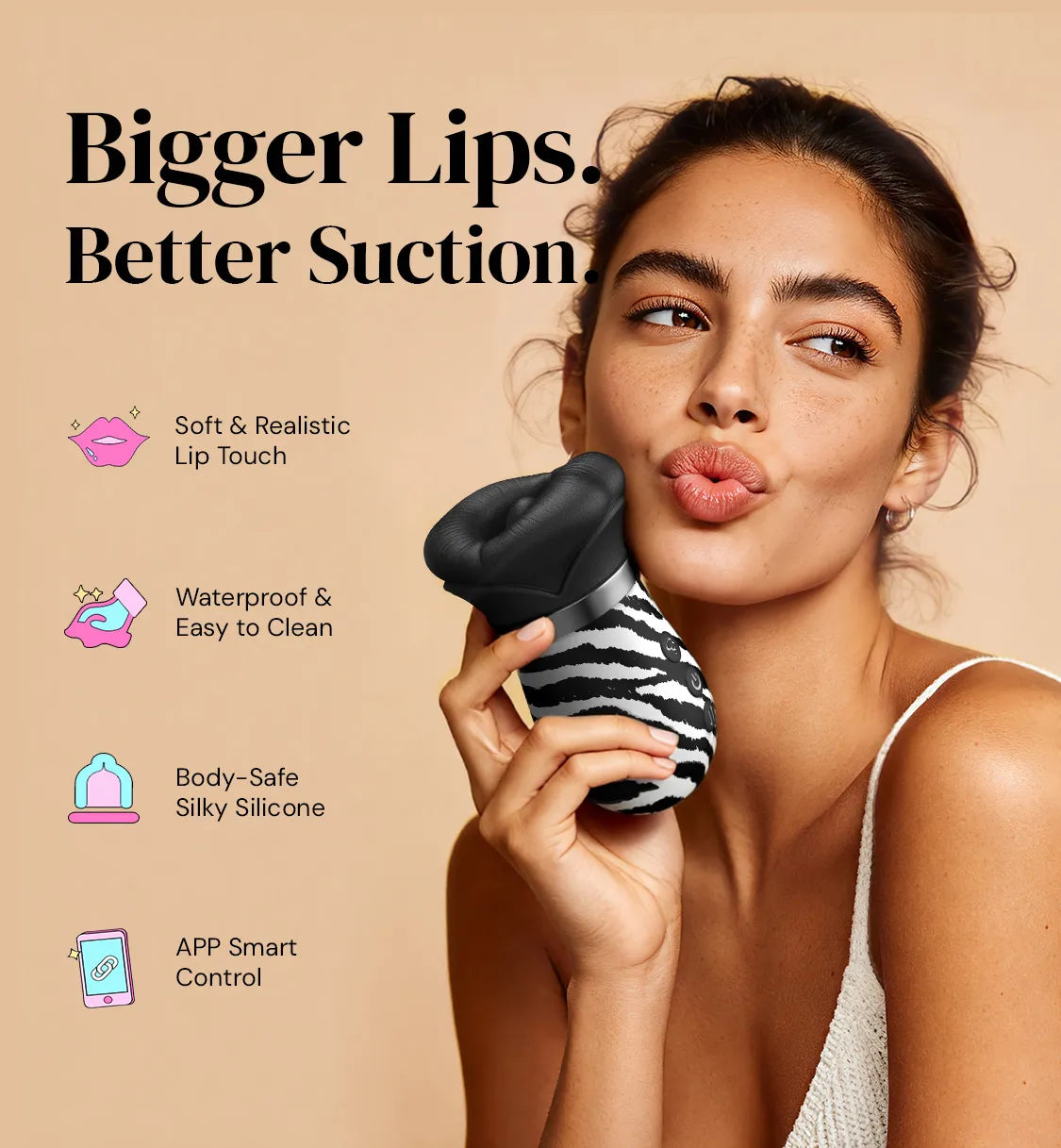 Toendi Zebra Lips. More to hold, more to feel. Where bigger meets bolder.